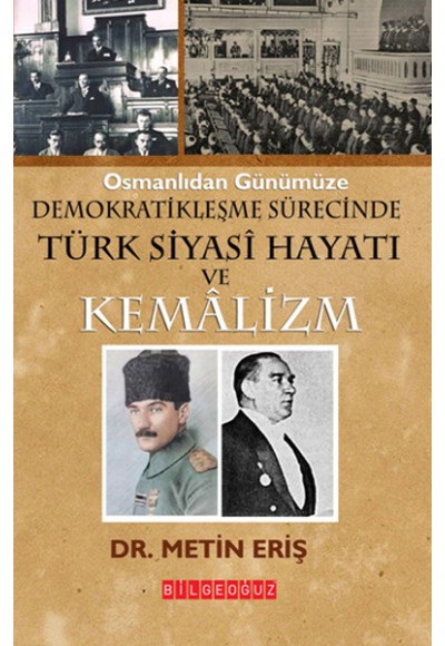 Osmanlıdan Günümüze Demokratikleşme Sürecinde Türk Siyasi Hayatı ve Kemalizm