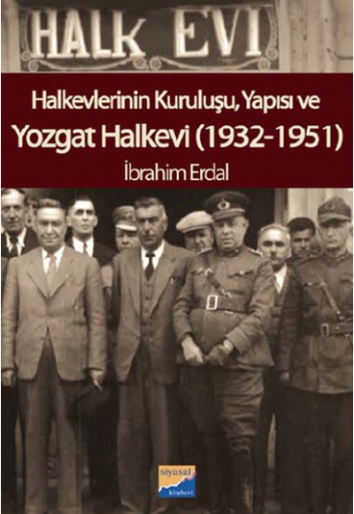 Halkevlerinin Kuruluşu, Yapısı ve Yozgat Halkevi (1932-1951)