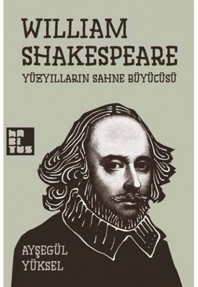 William Shakespeare - Yüzyılların Sahne Büyücüsü