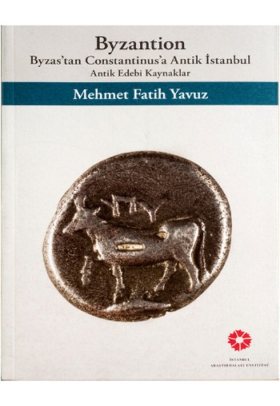 Byzantion - Byzas'tan Constantinusa Antik İstannbul Antik Edebi Kaynaklar