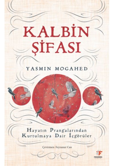 Kalbin Şifası - Hayatın Prangalarından Kurtulmaya Dair İçgörüler