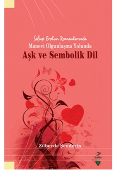 Safiye Erol'un Romanlarında Manevi Olgunlaşma Yolunda Aşk ve Sembolik Dil