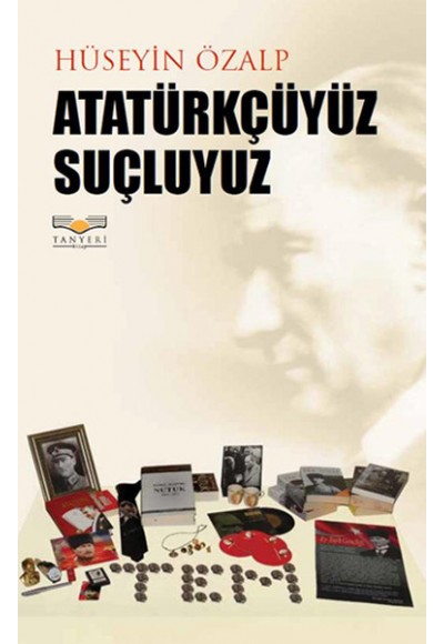 Atatürkçüyüz Suçluyuz