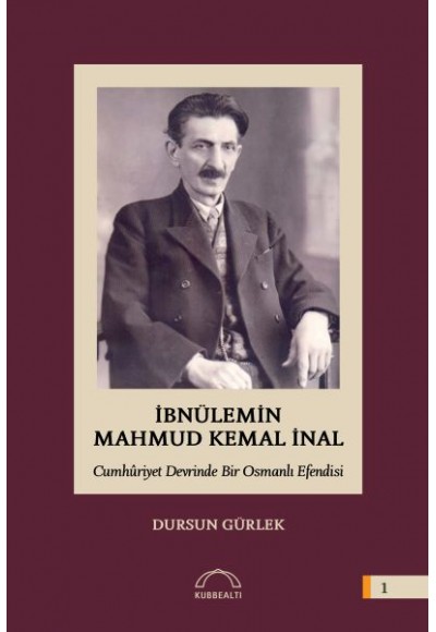 İbnülemin Mahmut Kemal İnal - Cumhuriyet Devrinde Bir Osmanlı Efendisi (Ciltli)