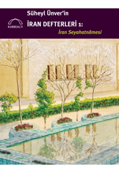 Süheyl Ünver’in İran Defterleri: İran Seyahatnâmesi