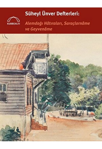 Süheyl Ünver Defterleri: Alemdağı Hatıraları, Saraçlarname ve Geyvename