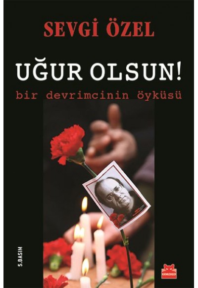 Uğur Olsun!  Bir Devrimcinin Öyküsü