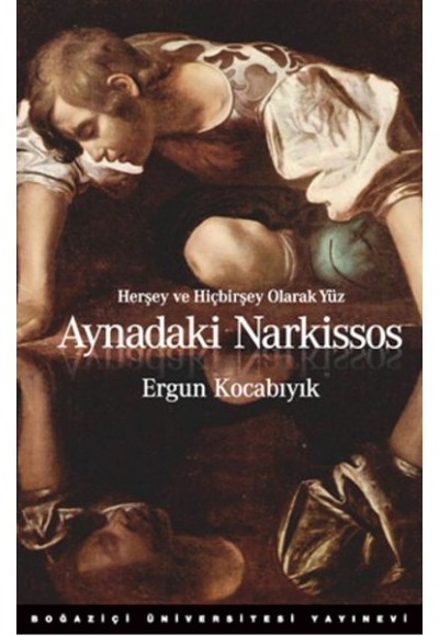 Aynadaki Narkissos / Herşey ve Hiçbirşey Olarak Yüz