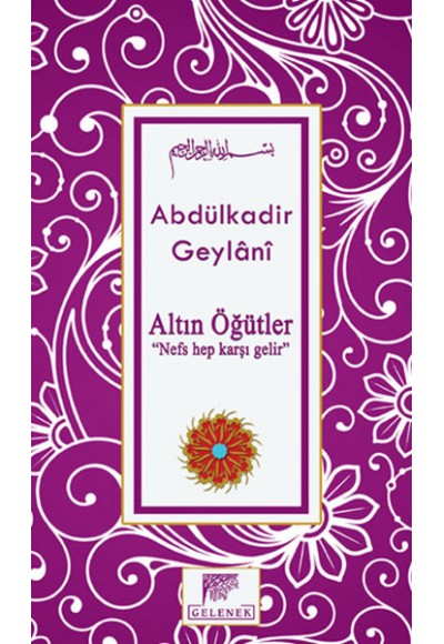Altın Öğütler  “Nefs Hep Karşı Gelir”