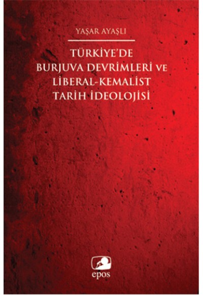 Türkiye'de Burjuva Devrimleri ve Liberal-Kemalist Tarih İdeolojisi