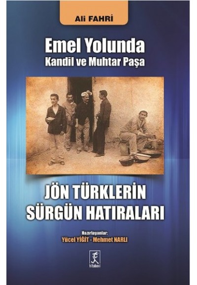 Emel Yolunda Kandil ve Muhtar Paşa Jön Türklerin Sürgün Hatıraları