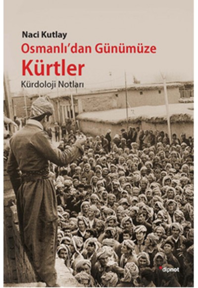 Osmanlı'dan Günümüze Kürtler  Kürdoloji Notları