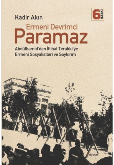 Ermeni Devrimci Paramaz  Abdülhamid’den İttihat Terakki’ye Ermeni Sosyalistleri ve Soykırım