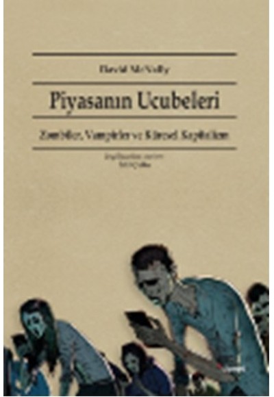 Piyasanın Ucubeleri  Zombiler, Vampirler ve Küresel Kapitalizm