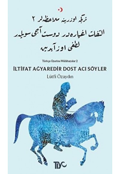 İltifat Ağyaredir Dost Acı Söyler