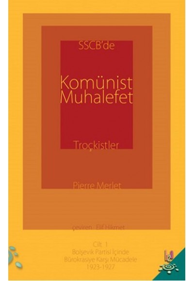 SSCB'de Komünist Muhalefet Troçkistler Cilt:1  Bolşevik Partisi İçinde Bürokrasiye Karşı Mücadel