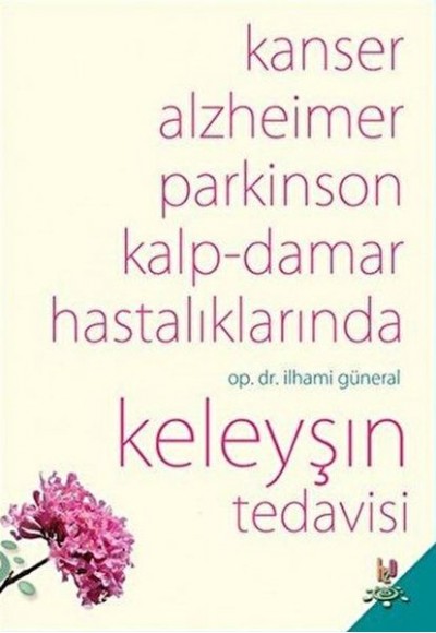 Kanser, Alzheimer, Parkinson Kalp-Damar Hastalıklarında Keleyşın Tedavisi