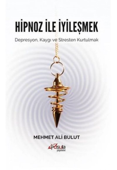 Hipnoz ile İyileşmek - Depresyon Kaygı ve Stresten Kurtulmak