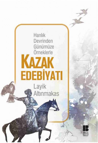 Hanlık Devrinden Günümüze Örneklerle Kazak Edebiyatı