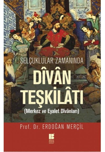 Selçuklular Zamanında Divan Teşkilatı  Merkez ve Eyalet Divanları