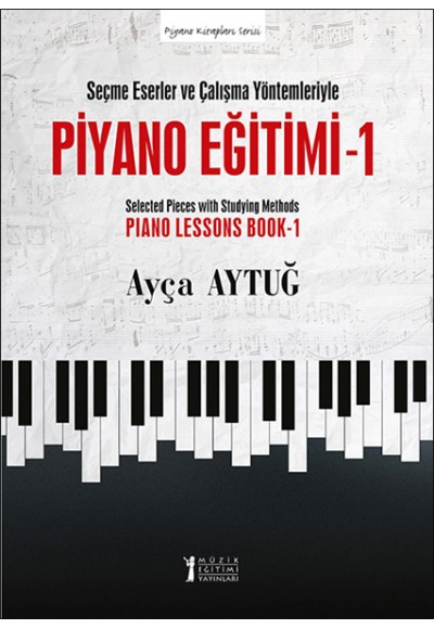 Seçme Eserler ve Çalışma Yöntemleriyle Piyano Eğitimi - 1