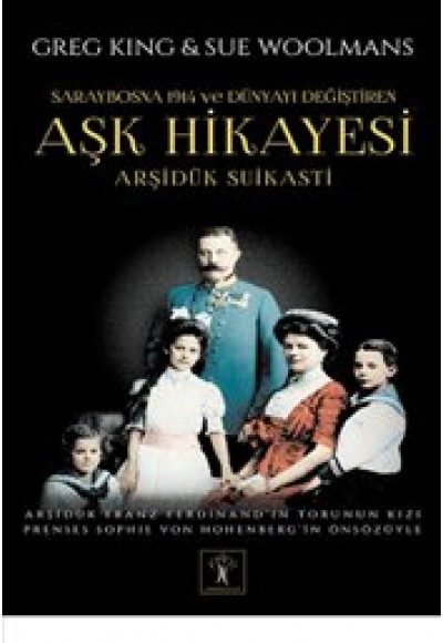 Arşidük Suikasti  Saraybosna 1914 ve Dünyayı Değiştiren Aşk Hikayesi