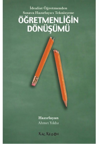 İdealist Öğretmenden Sınava Hazırlayıcı Teknisyene Öğretmenliğin Dönüşümü