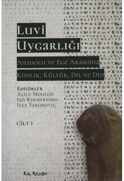 Luvi Uygarlığı - Anadolu ve Ege Arasında Kimlik, Kültür, Dil ve Din (Cilt-1)