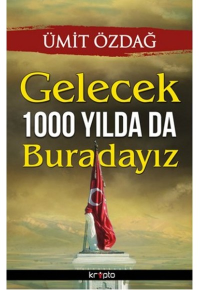 Gelecek 1000 Yılda Da Buradayız