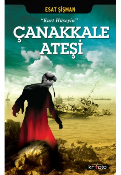 Çanakkale Ateşi - Kurt Hüseyin