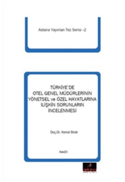 Türkiye'de Otel Genel Müdürlerinin Yönetsel ve Özel Hayatlarına İlişkin Sorunlarının İncelenmesi