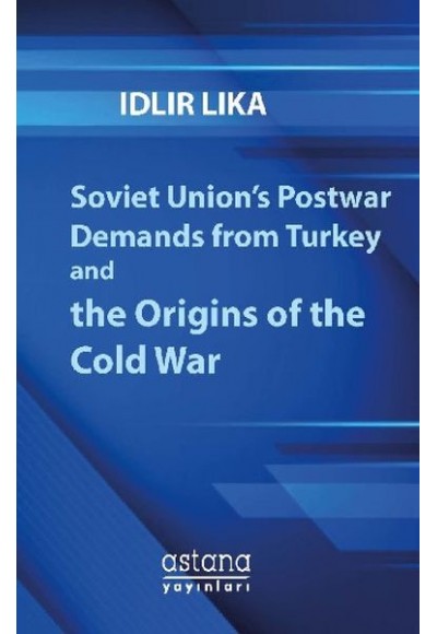Soviet Union’s Postwar Demands From Turkey And The Origins Of The Cold War