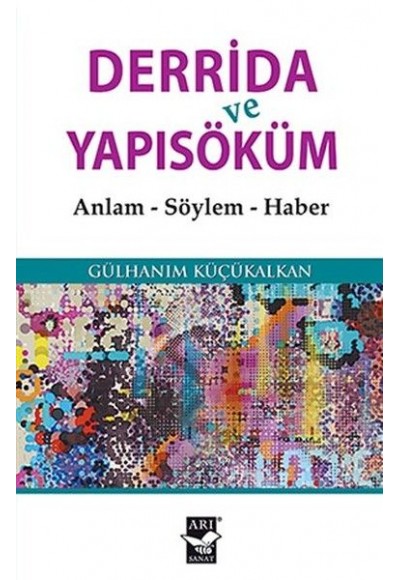 Derrida ve Yapısöküm Anlam - Söylem - Haber