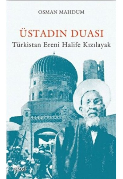 Üstadın Duası: Türkistan Ereni Halife Kızılayak