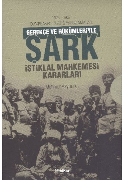 1925-1927 Diyarbakır - Elazığ Yargılamaları Gerekçe ve Hükümleriyle Şark İstiklal Mahkemesi Kararlar