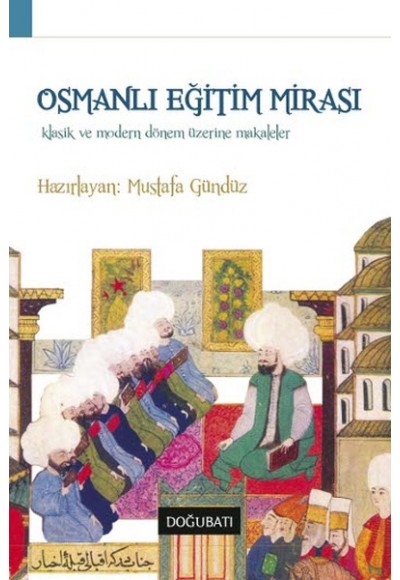 Osmanlı Eğitim Mirası  Klasik ve Modern Dönem Üzerine Makaleler