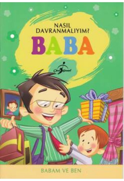 Nasıl Davranmalıyım Baba Babam ve Ben