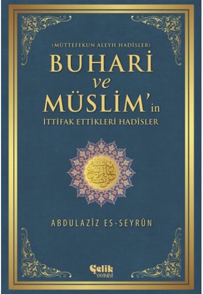 Buhari ve Müslim'in İttifak Ettiği Hadisler  Müttefekun Aleyh Hadisler