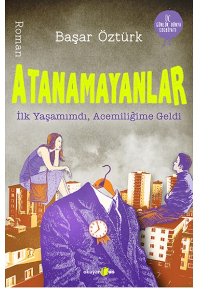 Atanamayanlar  İlk Yaşamımdı, Acemiliğime Geldi