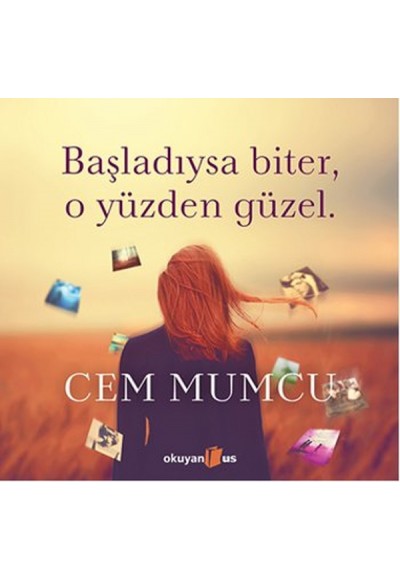Başladıysa Biter, O Yüzden Güzel (Ciltli)
