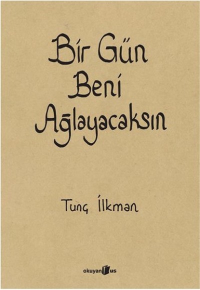 Bir Gün Beni Ağlayacaksın