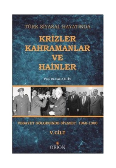 Türk Siyasal Hayatında Krizler Kahramanlar ve Hainler V.Cilt  Vesayet Gölgesinde Siyaset: 1960-1