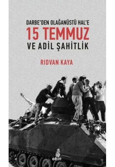 Darbe'den Olağanüstü Hal'e 15 Temmuz ve Adil Şahitlik