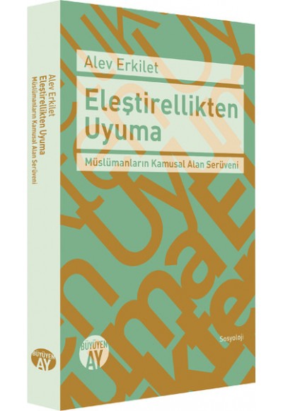 Eleştirellikten Uyuma  Müslümanların Kamusal Alan Serüveni