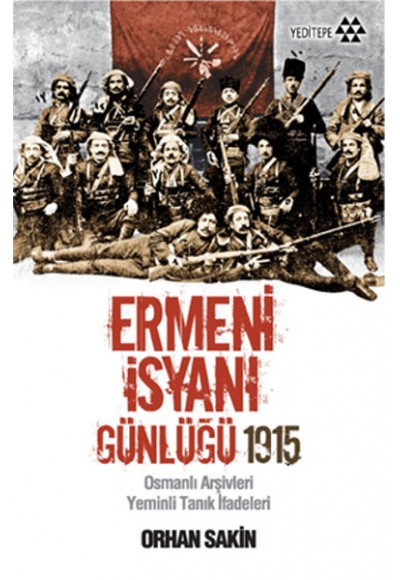 Ermeni İsyanı Günlüğü 1915  Osmanlı Arşivleri Yeminli Tanık İfadeleri