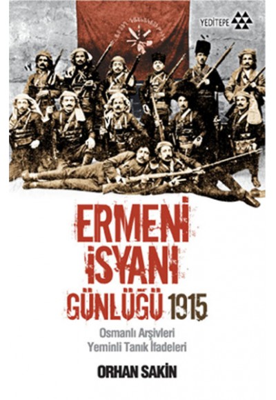 Ermeni İsyanı Günlüğü 1915  Osmanlı Arşivleri Yeminli Tanık İfadeleri