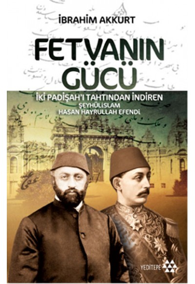 Fetvanın Gücü - İki Padişahı Tahtından İndiren Şeyhülislam Hasan Hayrullah Efendi