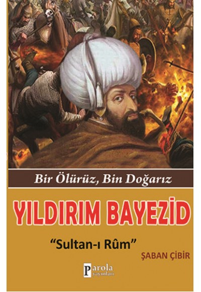 Yıldırım Bayezid  Bir Ölürüz, Bin Doğarız - Sultan-ı Rum