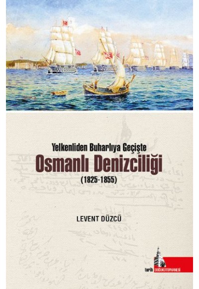 Yelkenliden Buharlıya Geçişte Osmanlı Denizciliği (1825-1855)
