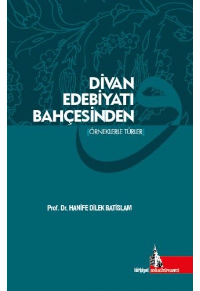 Divan Edebiyatı Bahçesinden (Örneklerle Türler)